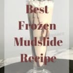 Tall glass filled with a Frozen Mudslide that is made with ice cream and kahlua.