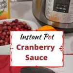 Cranberry sauce on a plate. Then fresh cranberries in a dish with an orange, orange juice, and Instant Pot behind the dish.
