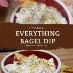 The words creamy everything bagel dip is in the middle of the image with a picture of a pita that has the dip on it. Another images of a bowl filled with the dip.